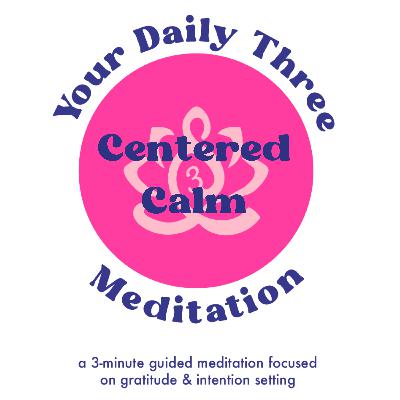 Your Daily Three Meditation - Centered Calm
