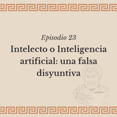 Ep. 23: Intelecto o Inteligencia Artificial: una falsa disyuntiva