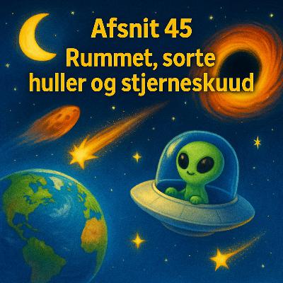 #45 Hvad er Stjerneskud og Sorte huller? #45 Hvad er Stjerneskud og Sorte huller?