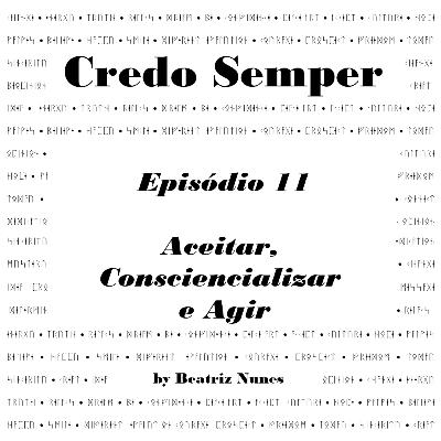 Episódio 11: Aceitar, Consciencializar e Agir