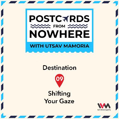 Ep. 09: Shifting Your Gaze Ep. 09: Shifting Your Gaze