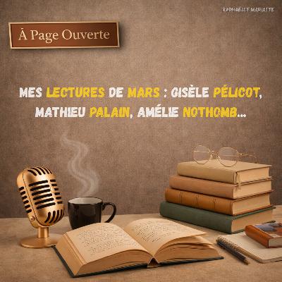 Mes lectures de mars : Gisèle Pélicot, Mathieu Palain, Amélie Nothomb... Mes lectures de mars : Gisèle Pélicot, Mathieu Palain, Amélie Nothomb...