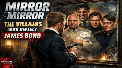 Mirror, Mirror: The Villains Who Reflect James Bond Mirror, Mirror: The Villains Who Reflect James Bond