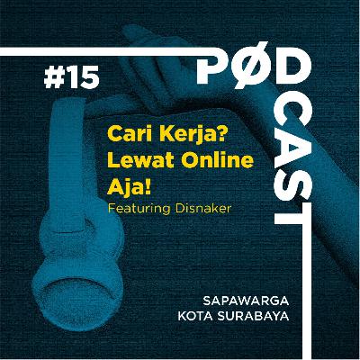 Podcast #15 Sapawarga: Cari Kerja? Lewat Online Aja! (feat. Disnaker Surabaya)