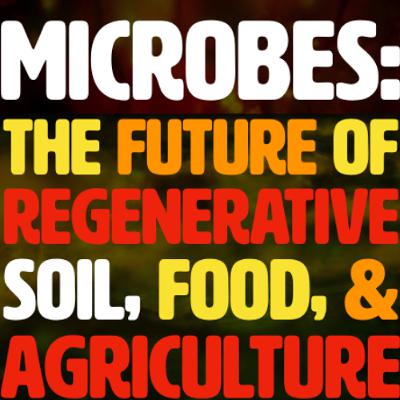 MICROBES: The Future of Regenerative Soil, Health, & Agriculture with Matt Powers