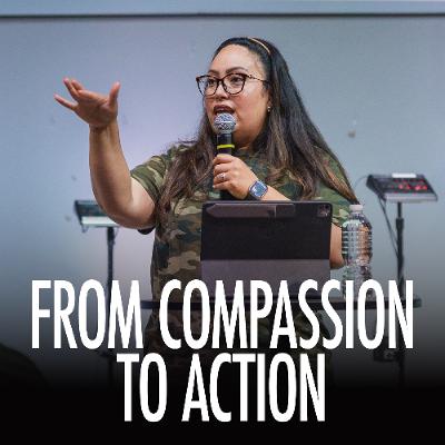 From Compassion To Action w/ Pastor Evelyn Girard