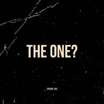 Ep. 106 - The One? (feat. Taliah and Matthew Gonzales)