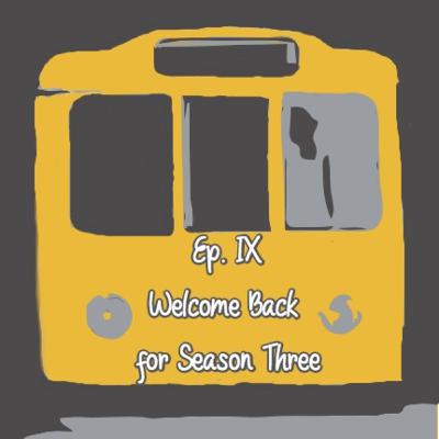 Episode 9: Welcome Back for Season Three Episode 9: Welcome Back for Season Three