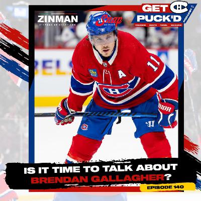 Episode 140: Is it Time to Talk About Brendan Gallagher?