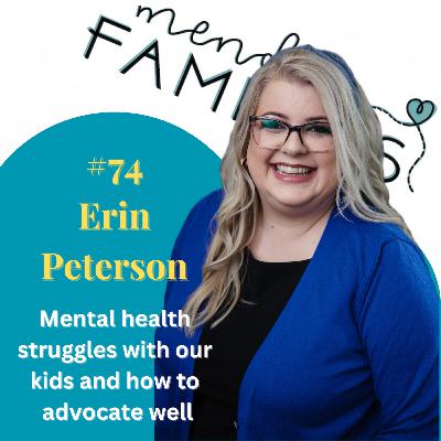 74. Mental health struggles with our kids and how to advocate well with Erin Peterson