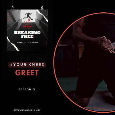 Your Knees (1): Greet Your Knees (1): Greet