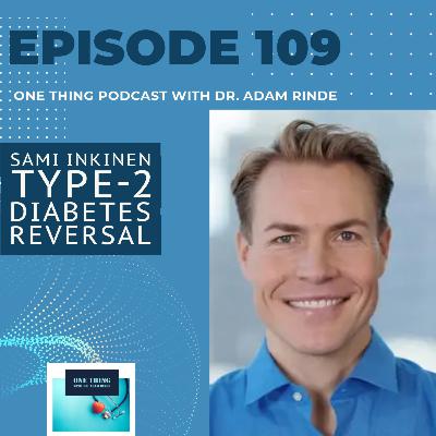 Episode 109. Type 2 Diabetes Reversal with Sami Inkinen