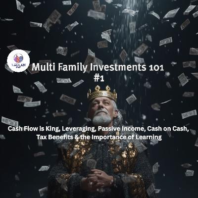 Multi Family Investments 101 #1 - Cash Flow, Leveraging, Passive Income, Cash on Cash, Tax Benefits, Importance on Learning