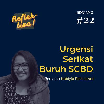 Bincang #22: Urgensi Serikat Buruh SCBD ft. Nabiyla Risfa Izzati