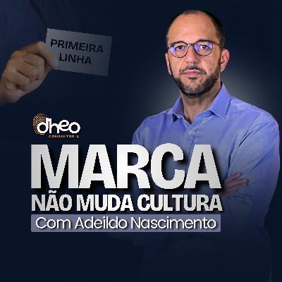 [#02] Marca não transforma Cultura Organizacional, é CRITÉRIO que transforma - (Temporada 2)