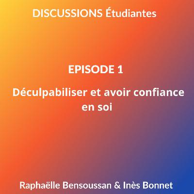 Discussions étudiantes : épisode 1 - Culpabilité et Confiance en soi