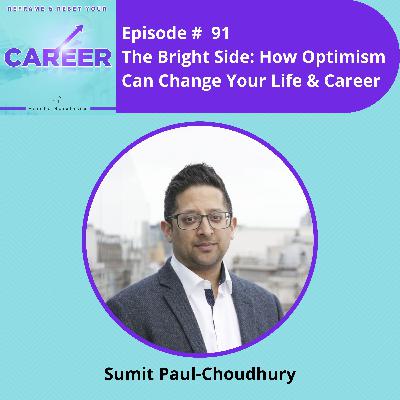 Episode 91. The Bright Side: How Optimism Can Change Your Life & Career – Sumit Paul-Choudhury