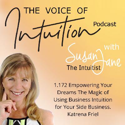 1.172 Empowering Your Dreams: The Magic of Using Business Intuition for Your Side Business. Katrena Friel