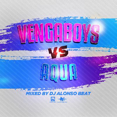 Vengaboys Vs Aqua Mixed By Dj Alonso Beat LMI