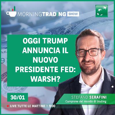 Oggi Trump annuncia il nuovo presidente FED: Warsh? - Morning Trading Show