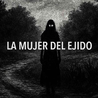 La Sombra Que Vino Del Ejido (Historias De Terror)
