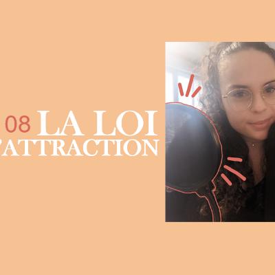 #8 - La loi d'attraction