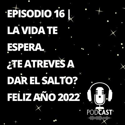 Episodio 16 | La vida os espera. ¿Os animáis con este reto de Fin de Año ¿Os atrevéis a dar el salto Episodio 16 | La vida os espera. ¿Os animáis con este reto de Fin de Año ¿Os atrevéis a dar el salto