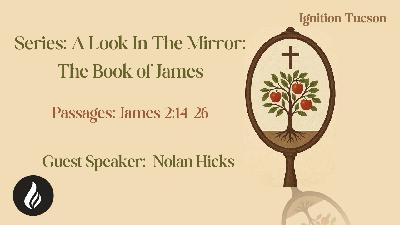 James: A Look In The Mirror | Guest Speaker | James 2:14-26 | Nolan Hicks