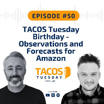 Ep 50 - TACOS Tuesday Birthday - Observations and Forecasts for Amazon