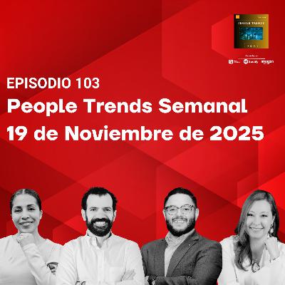 People Trends Semanal 19 de Noviembre de 2025 E.103 People Trends Semanal 19 de Noviembre de 2025 E.103