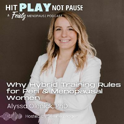 Why Hybrid Training Rules for Peri & Menopausal Women with Alyssa Olenick, PhD (Replay)