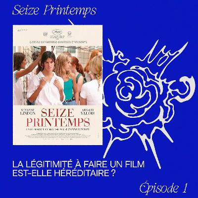 Seize Printemps - La légitimité à faire un film est-elle héréditaire ?