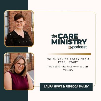 200: When You’re Ready for a Fresh Start: Rediscovering Your Why in Care Ministry