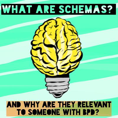 What are Schemas and why are they relevant to someone with BPD? What are Schemas and why are they relevant to someone with BPD?