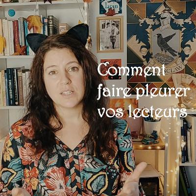 Comment faire pleurer vos lecteurs dans vos romans et nouvelles ? Comment faire pleurer vos lecteurs dans vos romans et nouvelles ?