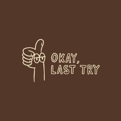 “Okay, Last Try” Ep. 4 - Ian Ostrowski