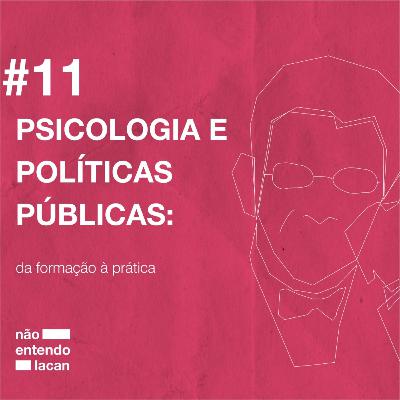 #11 PSICOLOGIA E POLÍTICAS PÚBLICAS: da formação à prática