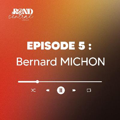 Episode 5 : Bernard MICHON Episode 5 : Bernard MICHON