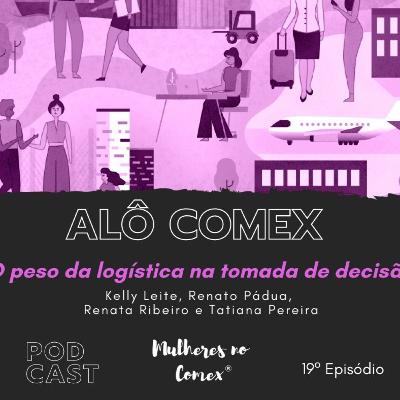 Alô Comex - Ep 19 - O peso da logística na tomada de decisão Alô Comex - Ep 19 - O peso da logística na tomada de decisão