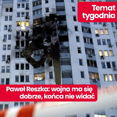 Temat tygodnia: Jak wygląda codzienne życie w Ukrainie? Sytuacja na froncie, zniszczone miasta Ukrainy. Opowiada Paweł Reszka