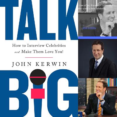 TALK BIG with Celebrity Interviewer John Kerwin