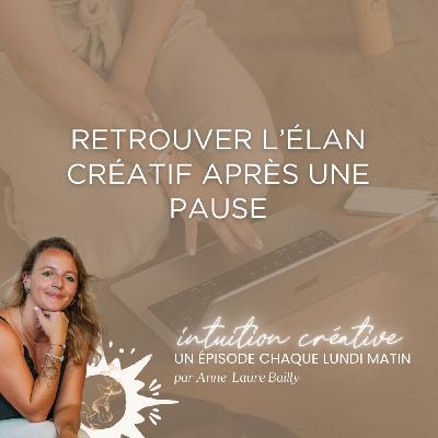 109 - Retrouver l’élan créatif après une pause : douceur, intuition et alignement