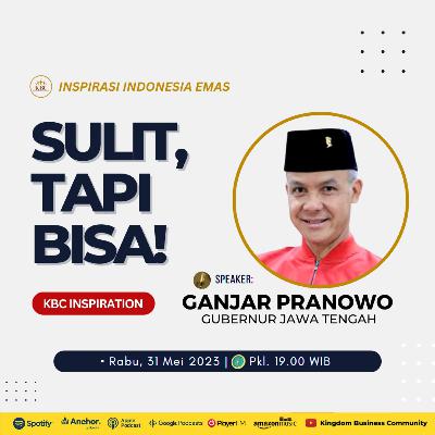 GANJAR PRANOWO: “SULIT, TAPI BISA!” | KBC INSPIRATION
