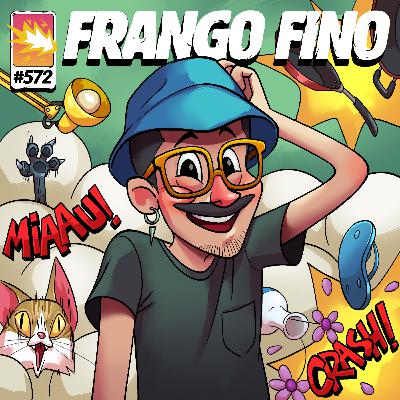 FRANGO FINO 572 | SEM PAUTA #8 FRANGO FINO 572 | SEM PAUTA #8