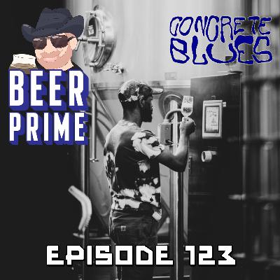 Beer Prime - Episode 123 - Concrete Blues