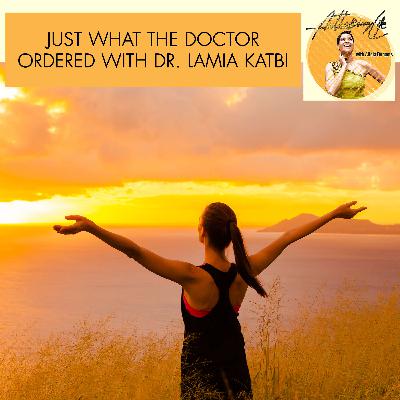Just What The Doctor Ordered With Dr. Lamia Katbi Just What The Doctor Ordered With Dr. Lamia Katbi