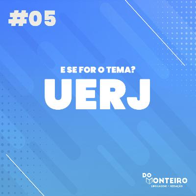 E se for o tema? UERJ | Comentando o tema de redação #05