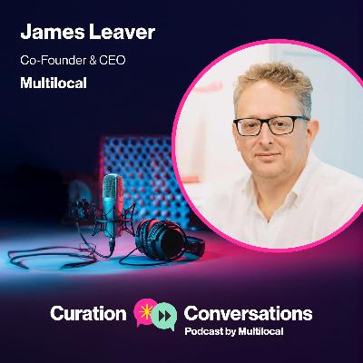 From Curation to Intelligence. cureon® and the Next Chapter of Curation with James Leaver, Multilocal.