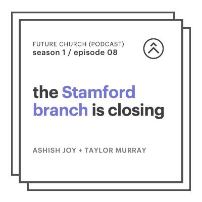 08 // the stamford branch is closing