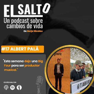 #17 Albert Palà - Esta semana dejo una Big Four para ser productor musical.